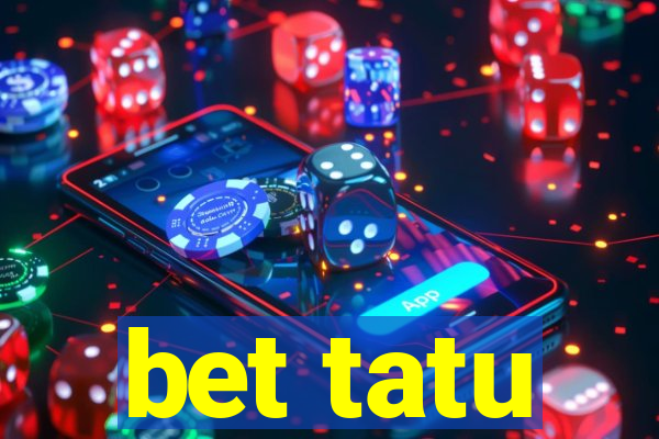 bet tatu